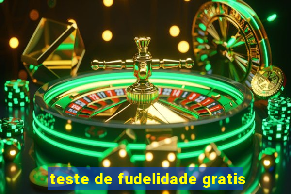 teste de fudelidade gratis